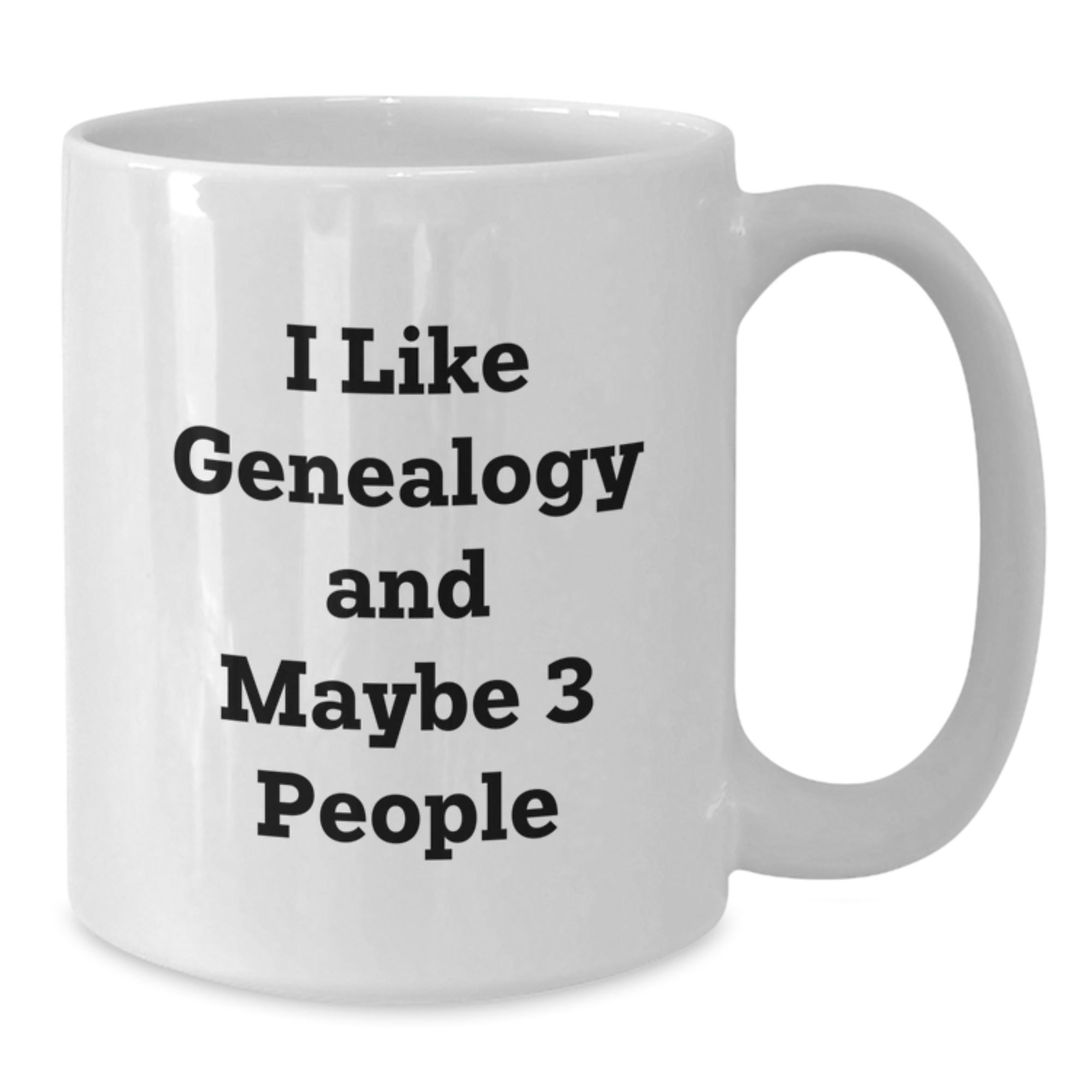 Genealogy Humor Funny Gifts from Family for Genealogy Lovers White Coffee Mug - I Like Genealogy And Maybe 3 People - Additional