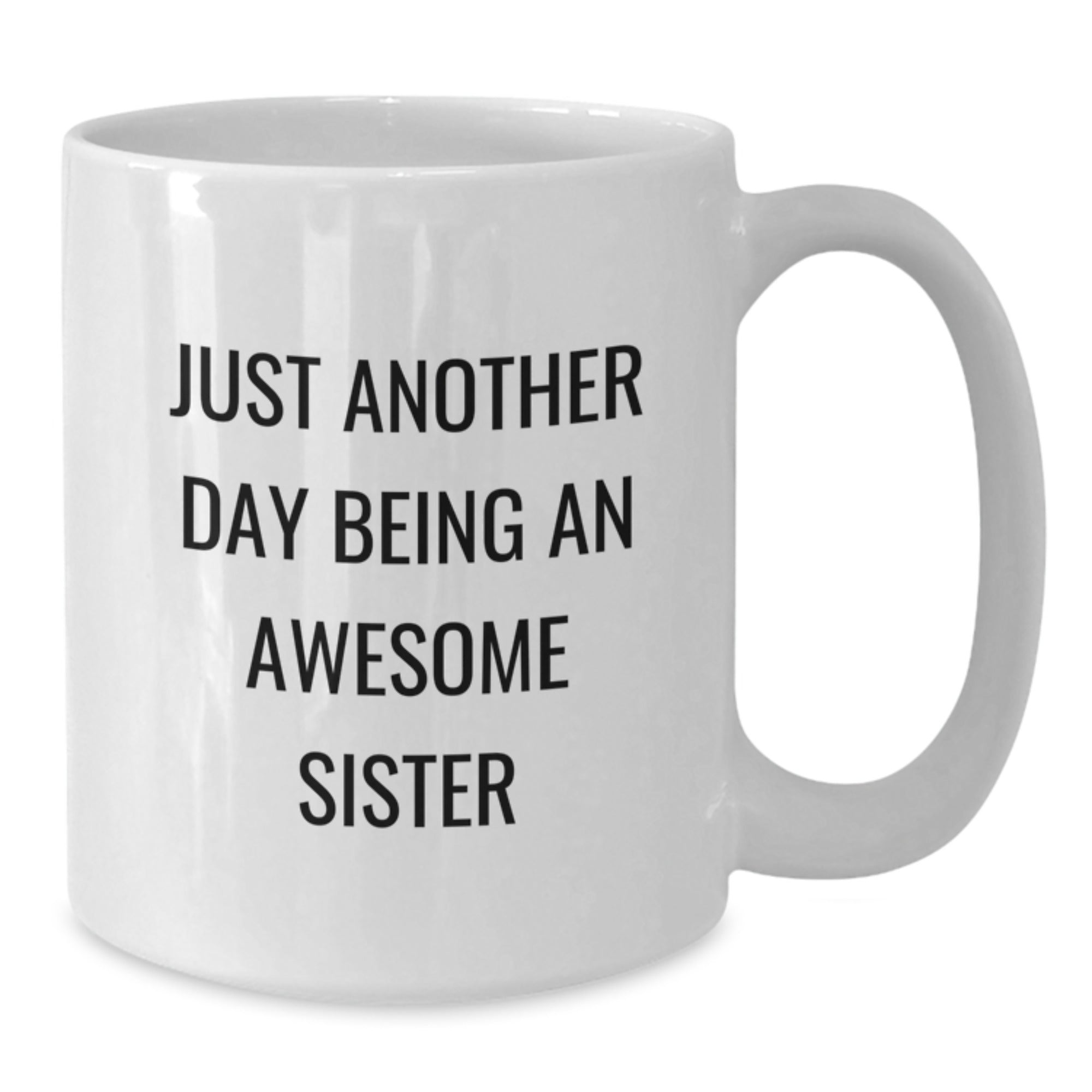 Funny Sibling Gifts for Sisters - White Coffee Mug, 'Just Another Day Being An Awesome Sister' Quote, Christmas Unique Gifts from Family - Additional