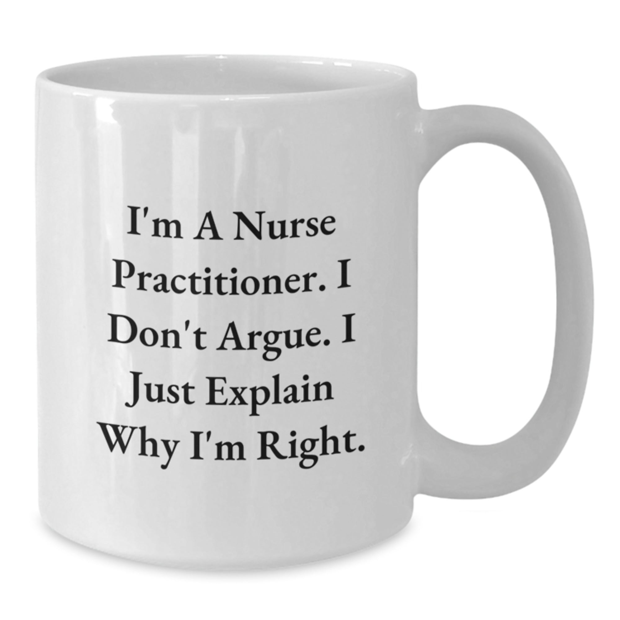 Nurse Practitioner Gifts Funny Mugs I'm Right White Coffee Mug for Christmas Unique - Additional