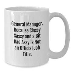 General Manager White Coffee Mug, Funny Gift for General Manager - 'Classy Sassy And A Bit Fearlessy Is Not An Official Job Title' Mugs for General Manager, Christmas Unique Gifts for Men - Additional