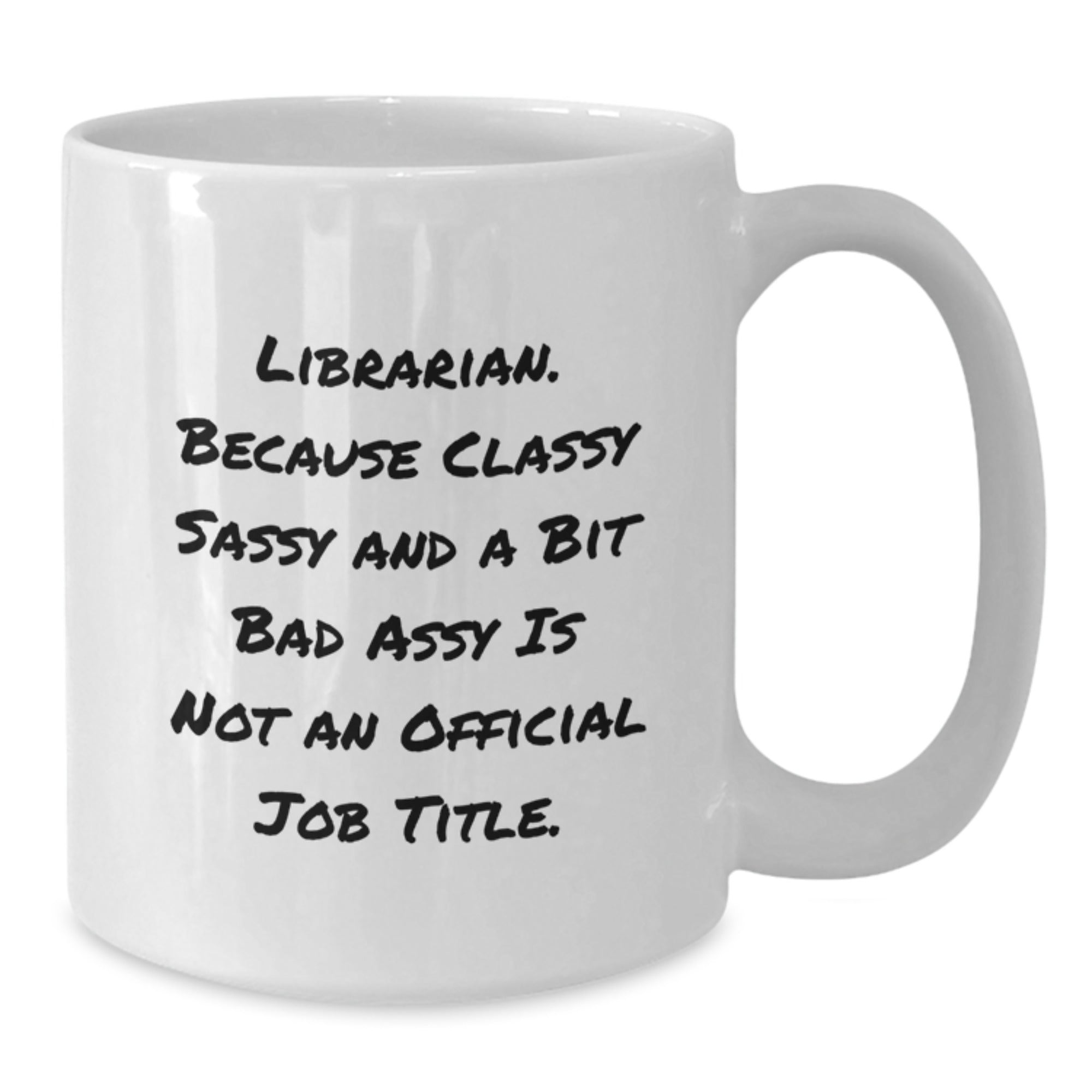 Funny Librarian Gifts for Her Friends, White Coffee Mug with Quote 'Librarian. Because Classy Sassy And A Bit Fearlessy Is Not An Official Job Title.' - Additional
