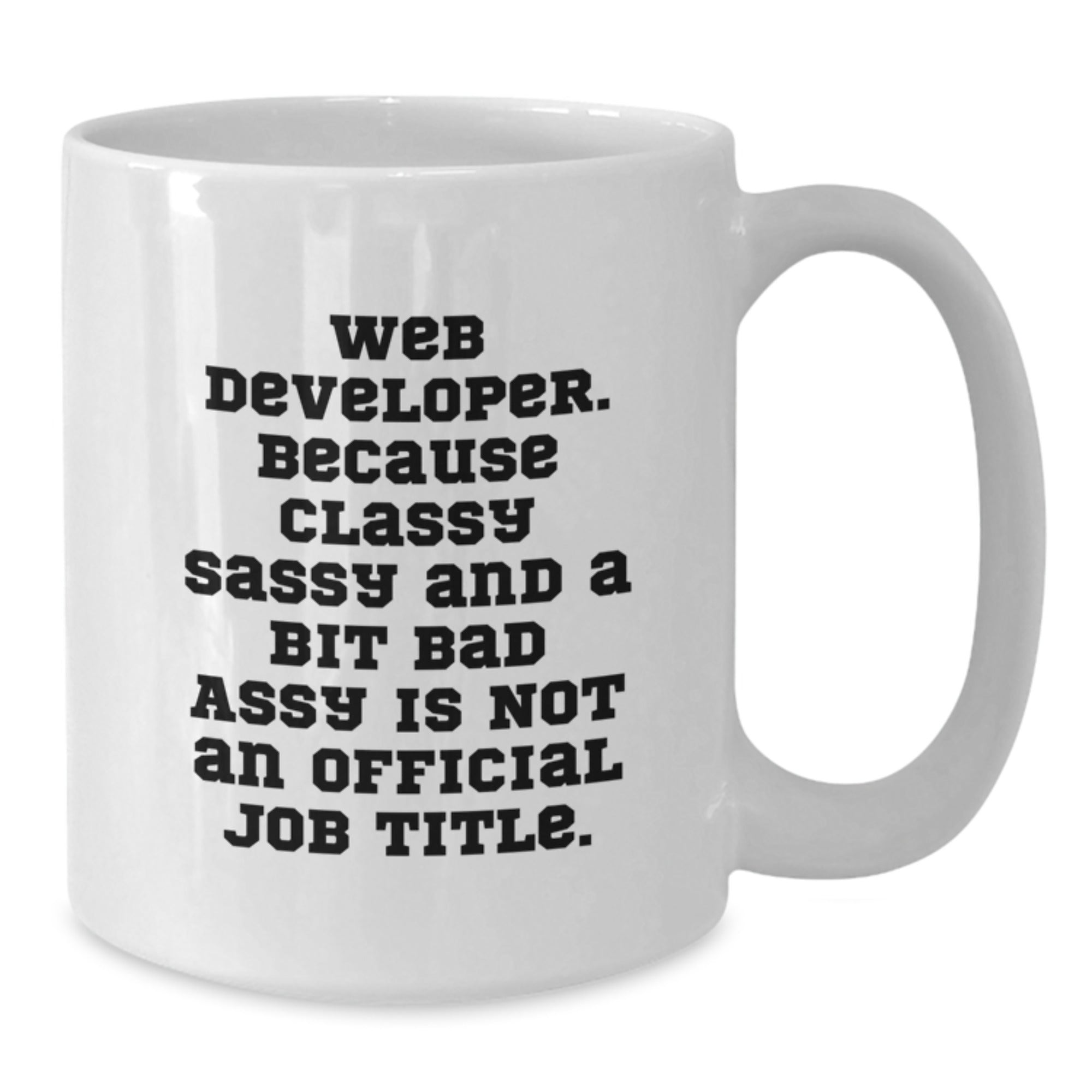 Funny Web Developer Gifts from Friends for Web Developer - Classy Sassy And A Bit Fearlessy - White Coffee Mug - Additional