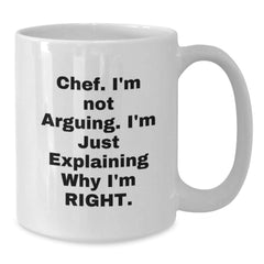 Funny Chef Gifts from Friends for Men, 'I'm Not Arguing. I'm Just Explaining Why I'm Right.' White Coffee Mug, Christmas Unique - Additional
