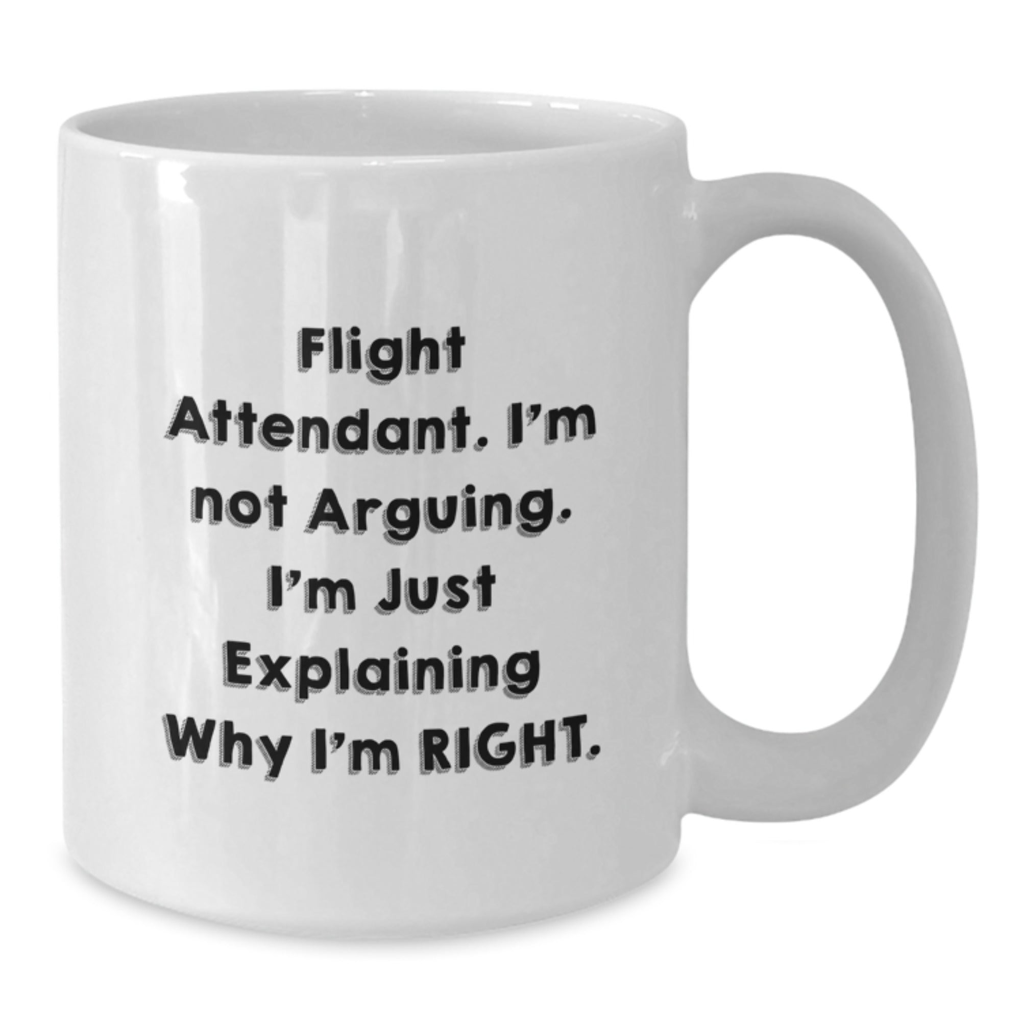 Funny Flight Attendant Gifts from Friends Christmas Unique Gifts, Flight Attendant Humor White Coffee Mug, I'm Not Arguing I'm Just Explaining Why I'm Right - Additional