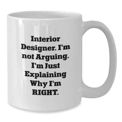 Funny Quote White Coffee Mugs, Gifts from Friends for Interior Designer, Unique Christmas Unique Gifts for Men, Women, Coworkers, Family - Additional