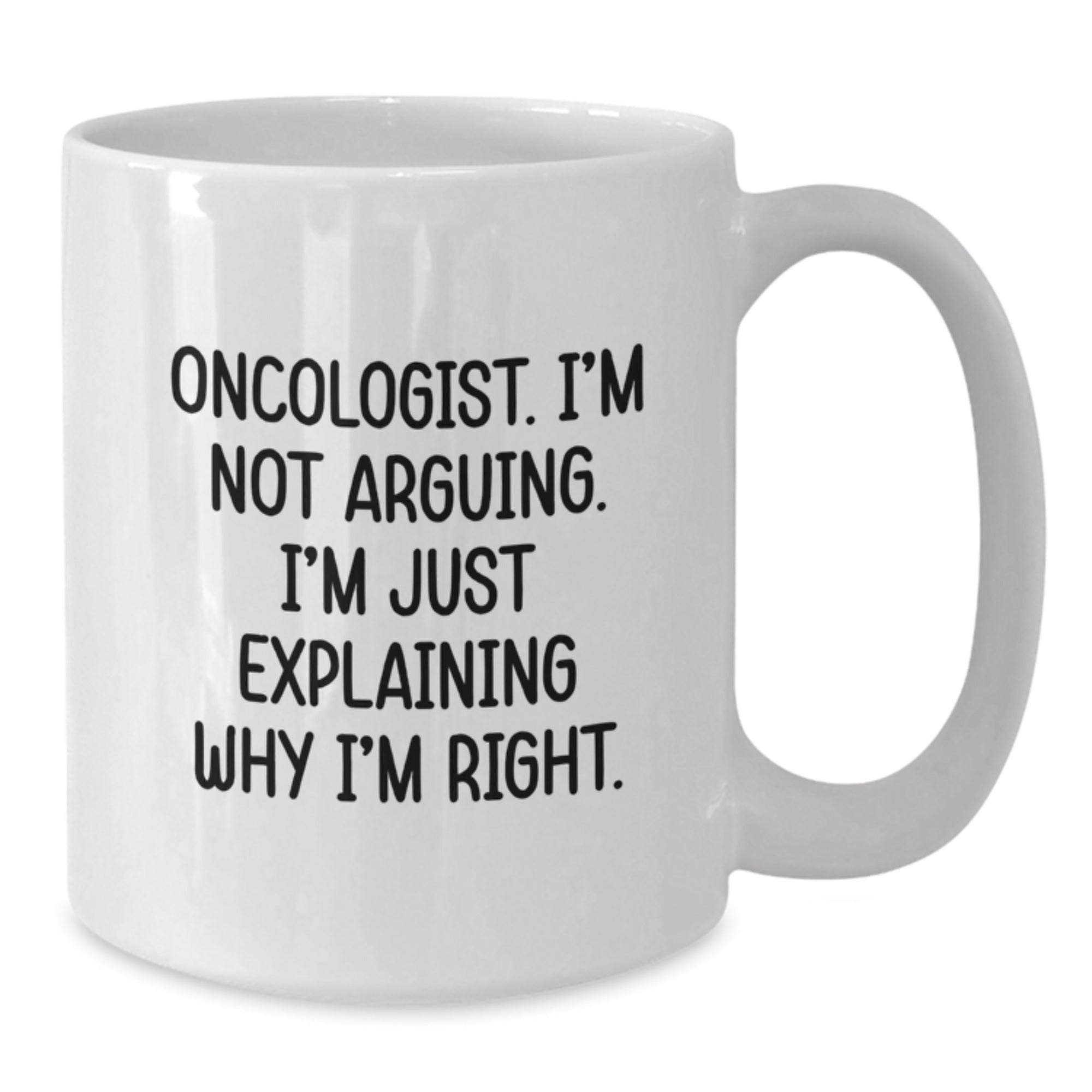 Christmas Unique Gifts for Oncologist Men White Coffee Mugs with Funny Quote 'I'm Not Arguing I'm Just Explaining Why I'm Right' - Additional