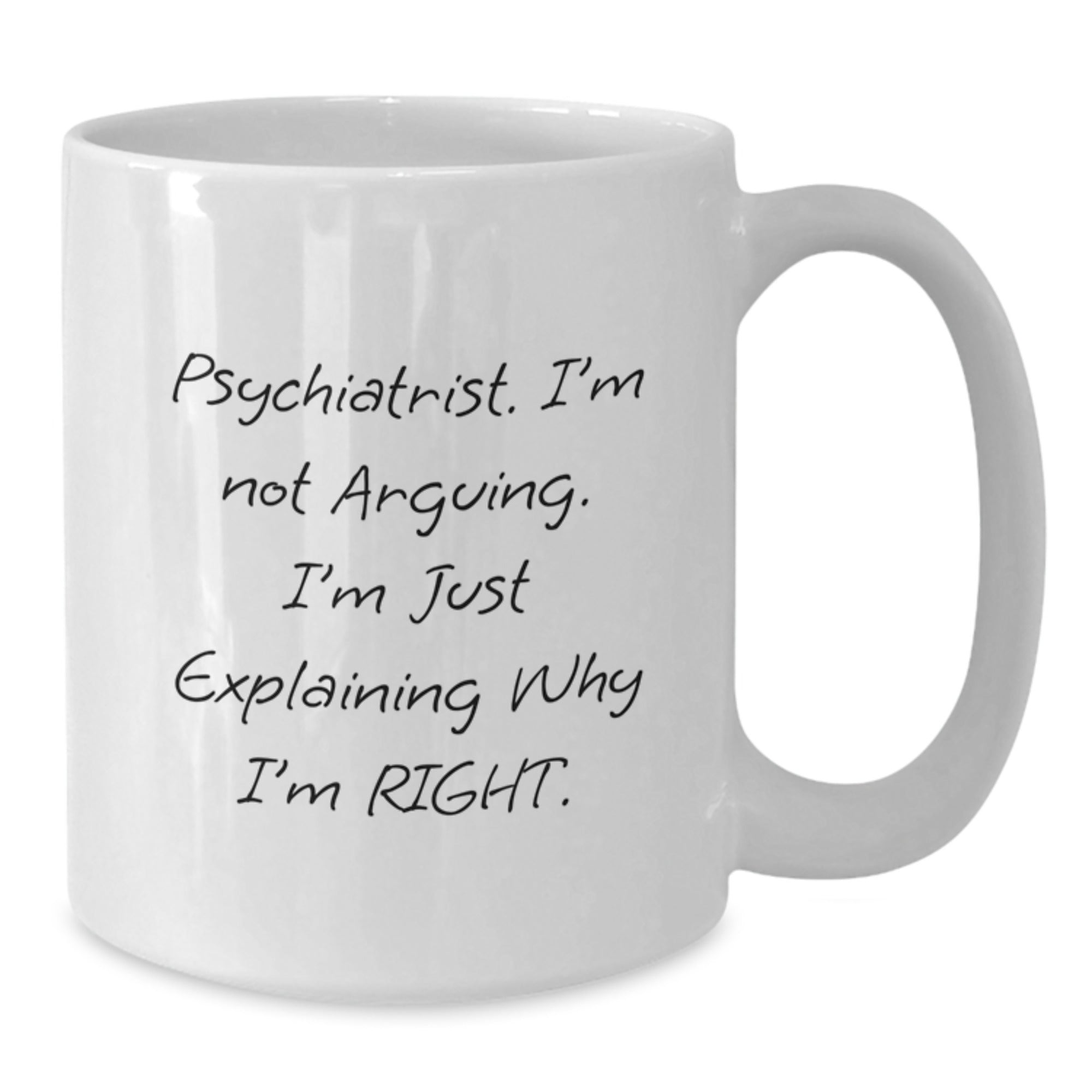 Funny Psychiatrist Gifts for Men, Unique White Coffee Mugs with 'I'm Not Arguing, I'm Just Explaining Why I'm Right' Quote for Christmas - Additional