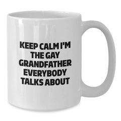 Funny Gift for Grandfather, White Coffee Mug with Keep Calm I'm The Gay Grandfather Everybody Talks About Quote, Perfect for Men, Friends, or Family, Unique Christmas Unique Gifts from Men to Men - Additional