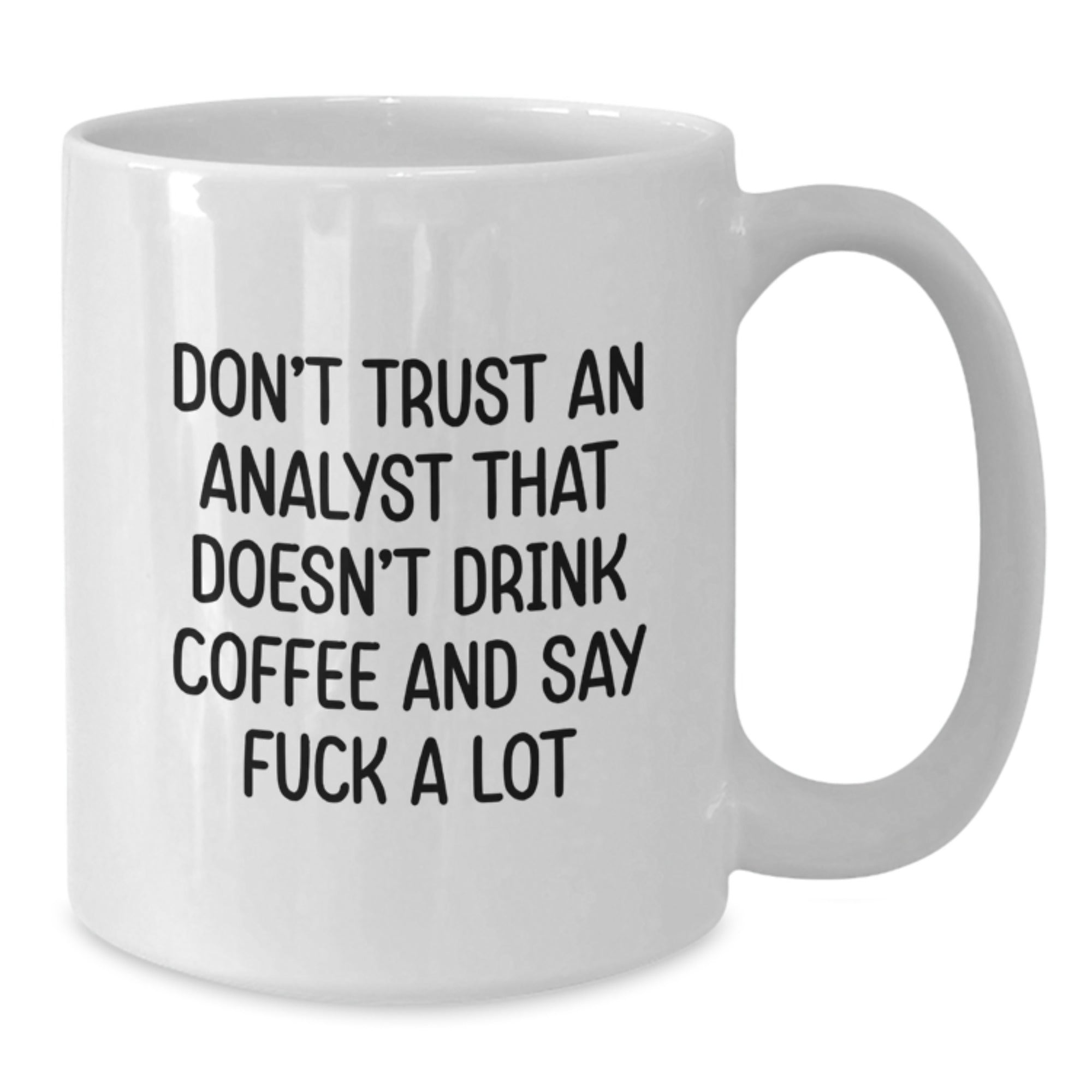 Funny Analyst Gifts for Men, White Coffee Mug, Christmas Unique Finds from Friends and Family - 'Don't Trust An Analyst That Doesn't Drink Coffee And Say F--k A Lot' - Additional