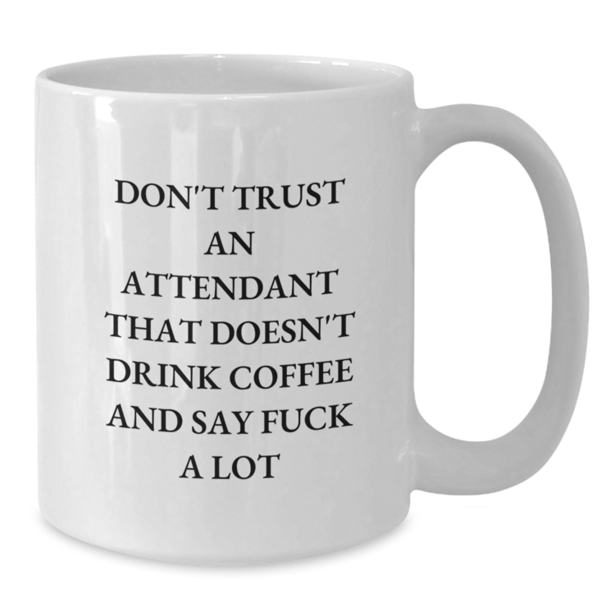 Funny Attendant Gifts from Men to Women White Coffee Mug, Unique Gifts for Attendant, Don't Trust An Attendant That Doesn't Drink Coffee And Say F--k A Lot, Christmas Unique Gifts - Additional