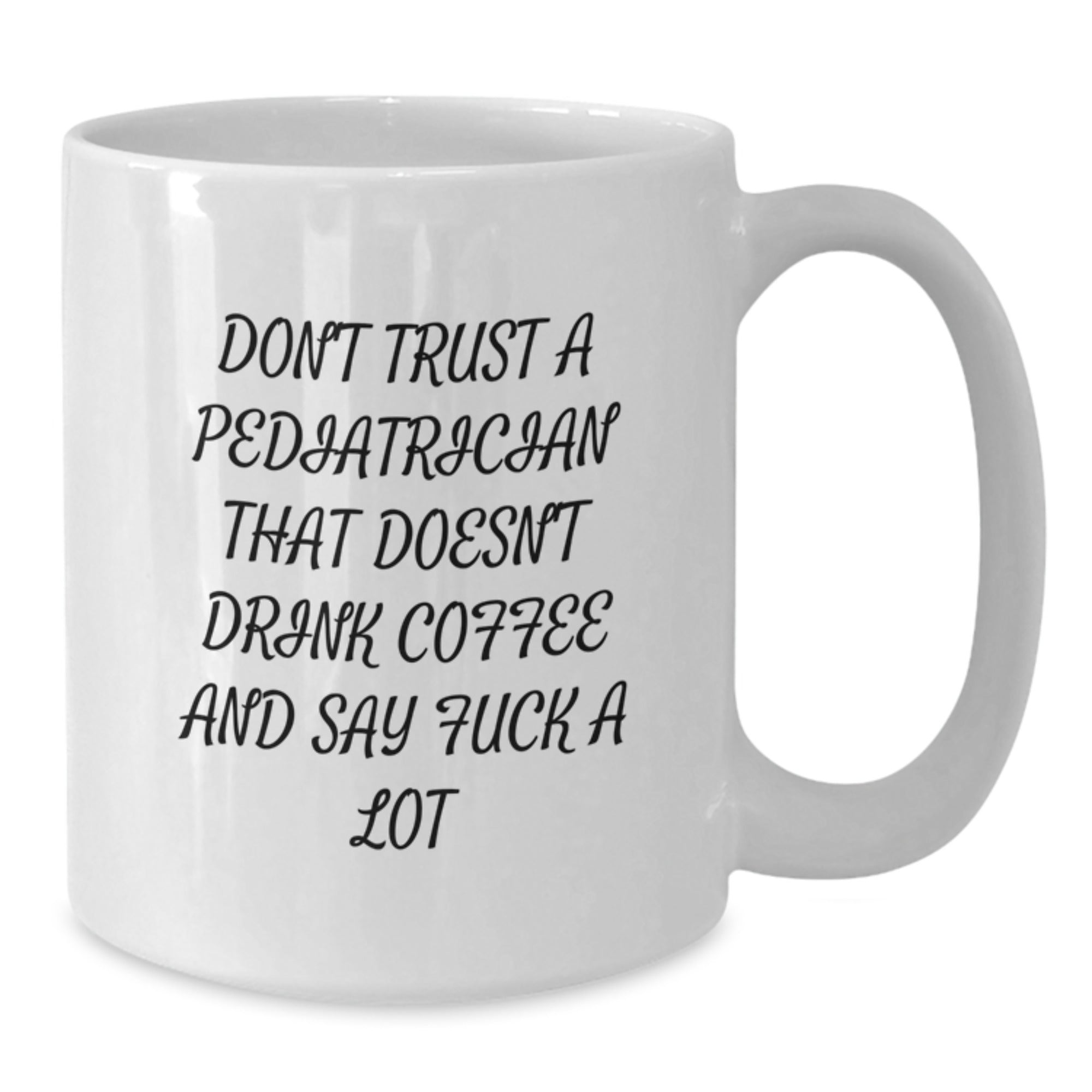 Funny Pediatrician Gifts, White Coffee Mug for Graduation, 'Don't Trust A Pediatrician' Quote - Additional