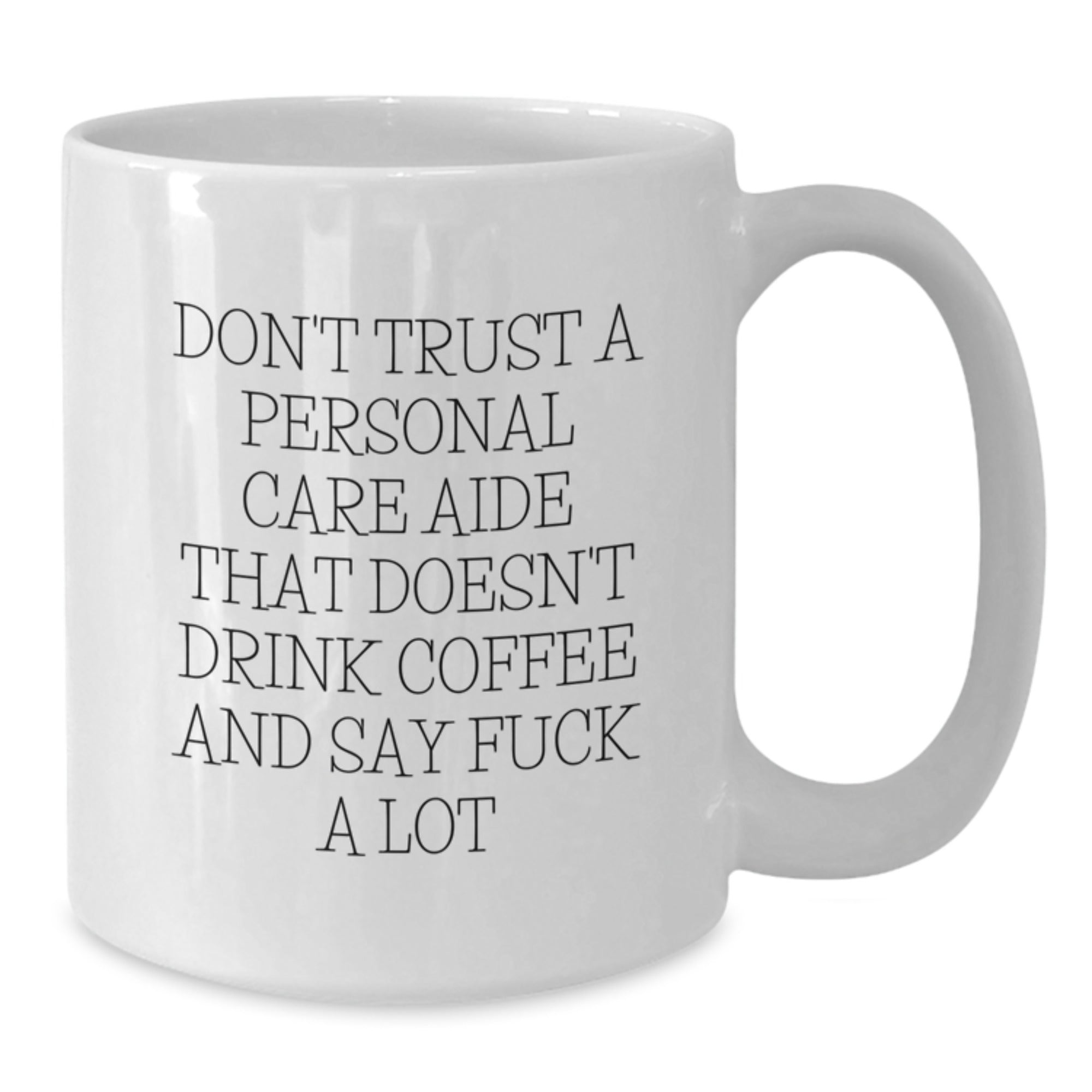 Funny Personal Care Aide Gifts from Friends, White Coffee Mug for Christmas Unique, 'Don't Trust..' Sarcasm Mug - Additional