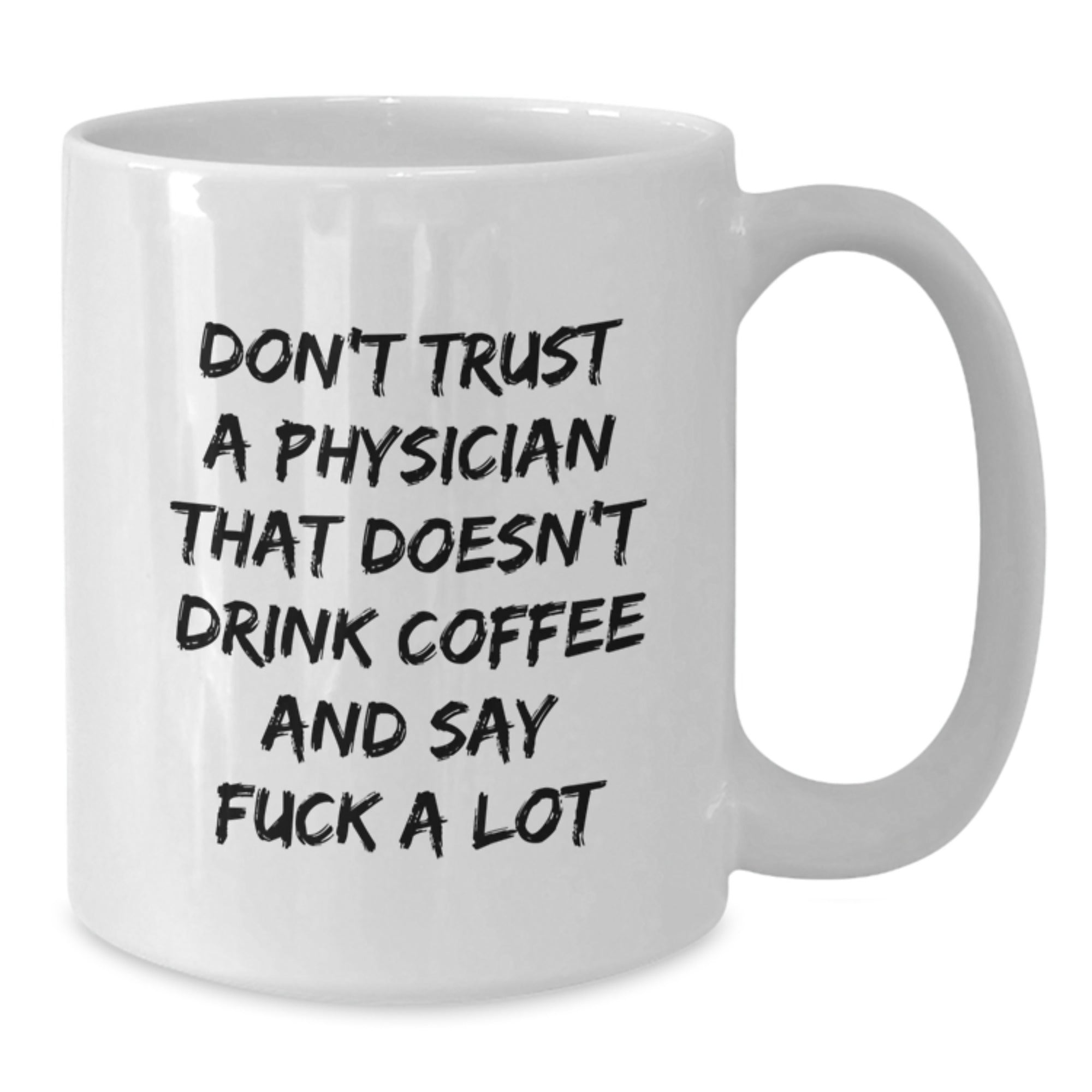 Funny White Coffee Mug Gifts for Physician Men Friends - 'Don't Trust A Physician That Doesn't Drink Coffee' - Additional