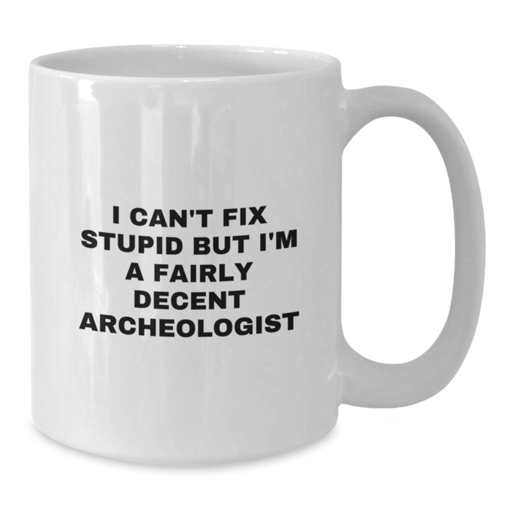 Funny Archeologist Mugs Gifts for Men Women Friends - I'm A Decent Archeologist White Coffee Mug - Additional