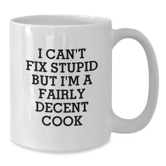 Funny Cook Gifts for Men White Coffee Mugs I Cant Fix Stupid But Im A Decent Cook Christmas Unique - Additional