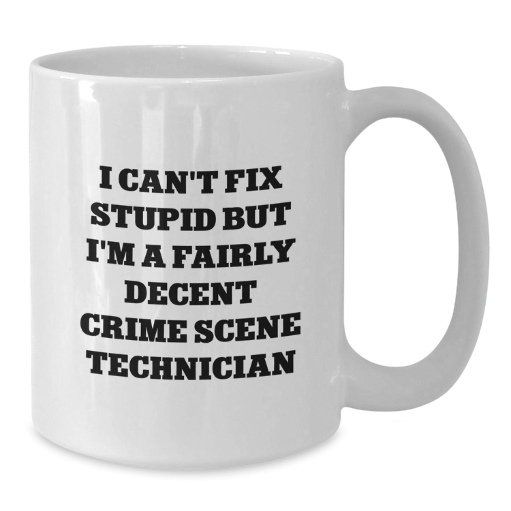 Funny Crime Scene Technician White Coffee Mug I Can't Fix Stupid Gifts for Men from Coworkers - Additional