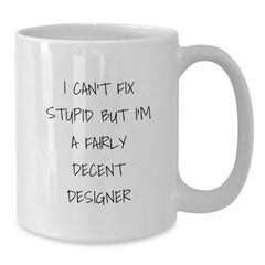 Funny Designer Gifts from Men to Women, White Coffee Mug, Christmas Unique Mugs for Designer Enthusiasts and Fairly Decent Designers - Additional