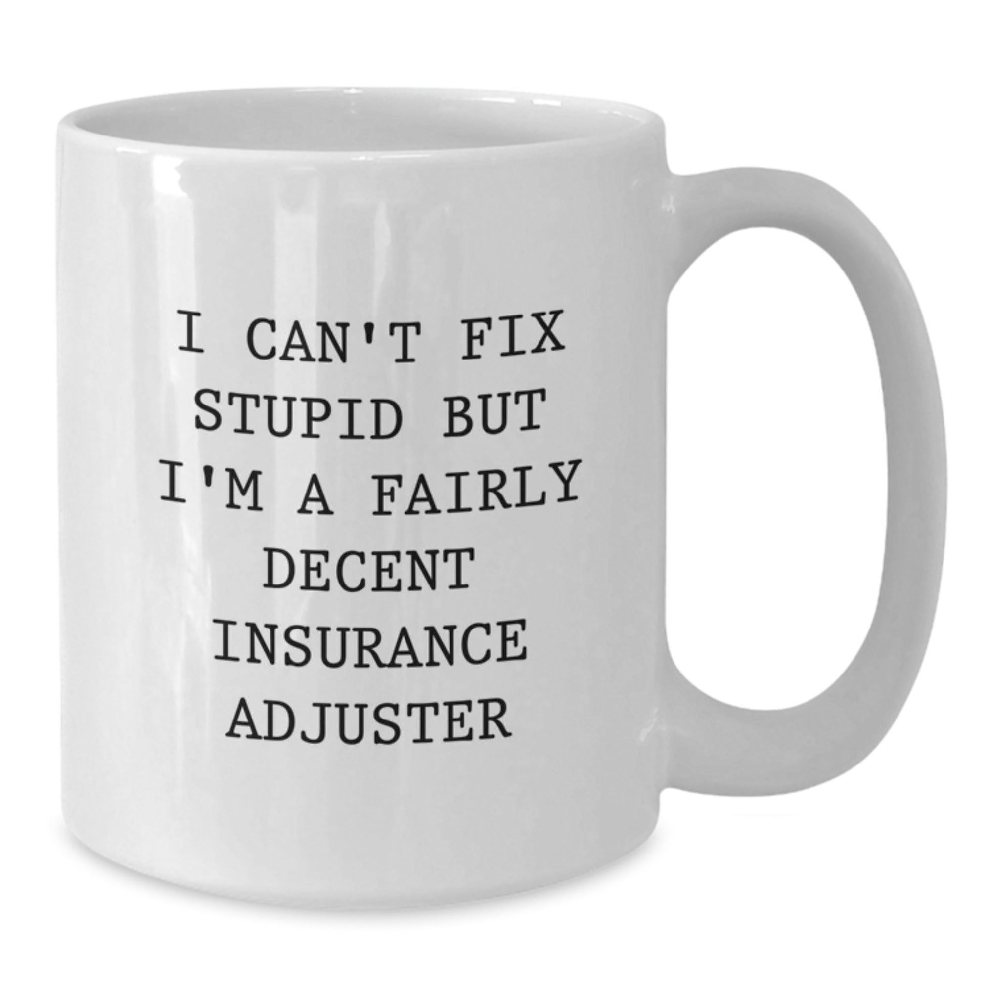 Funny White Coffee Mug for Insurance Adjuster Gifts from Family on Christmas Unique Occasion - White Ceramic Mug with I Can't Fix Stupid But I'm A Fairly Decent Insurance Adjuster Quote - Additional