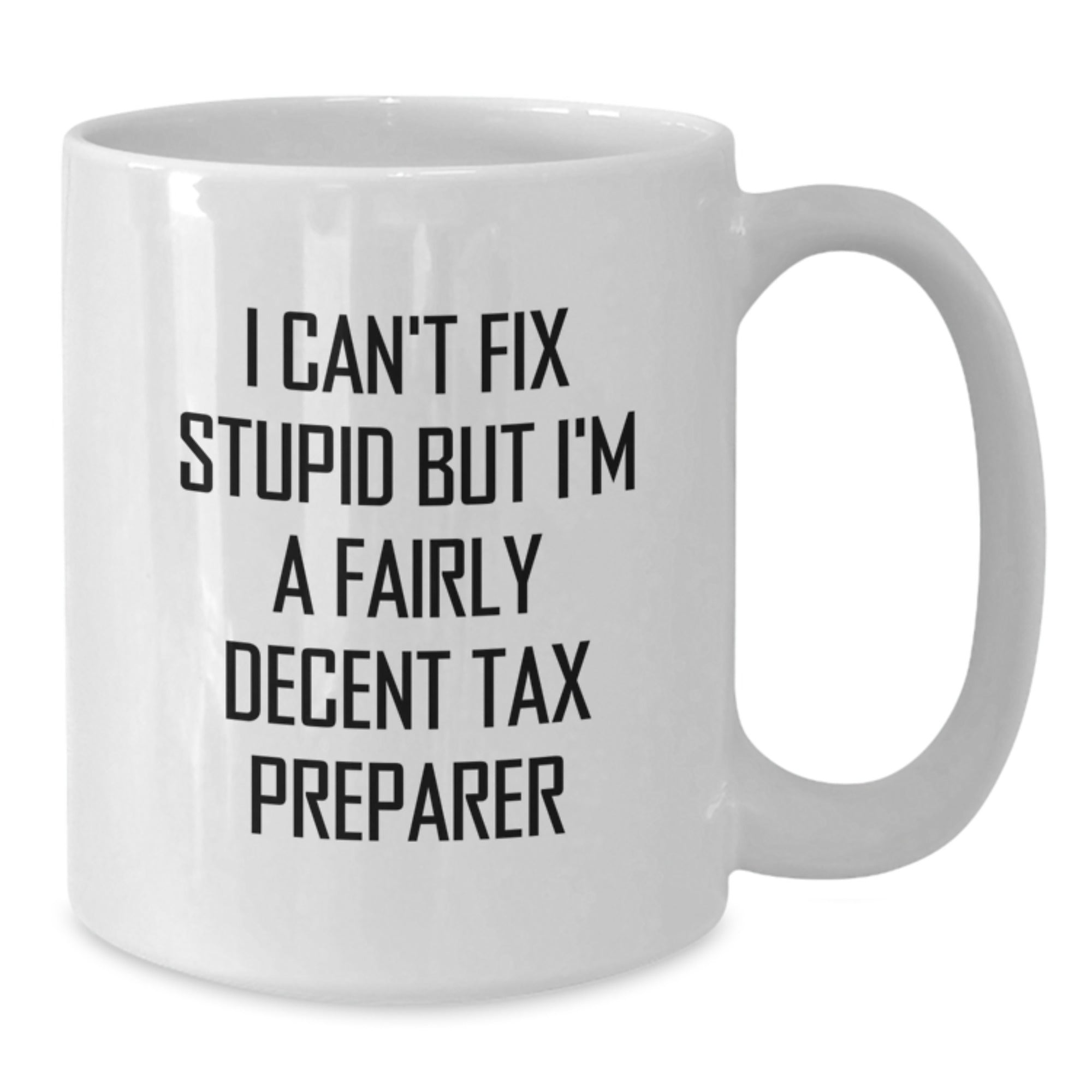 Tax Preparer Funny Quote White Coffee Mug Gifts from Friends to Graduation - Additional