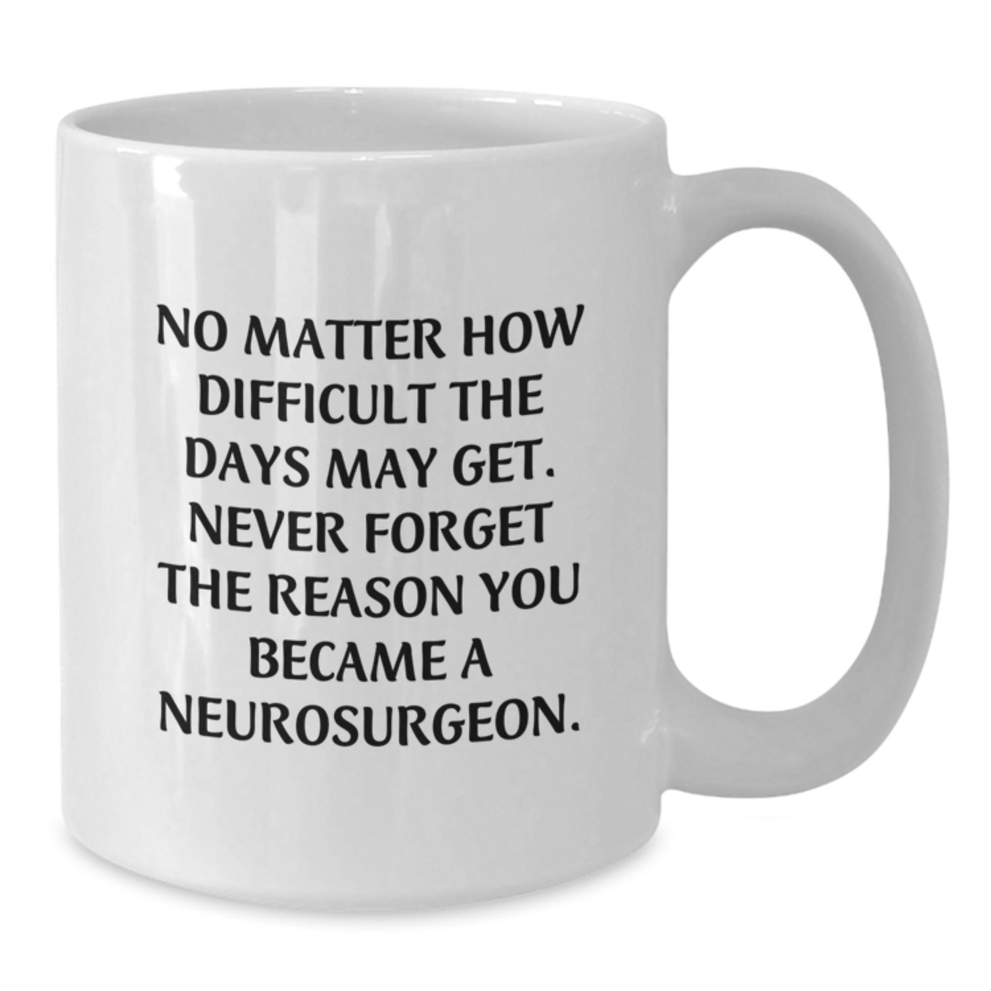 Inspirational White Coffee Mug Gifts for Neurosurgeon Christmas Unique - Gifts from Friends to Family - Never Forget the Reason You Became a Neurosurgeon, Funny Quote for Men and Women - Additional