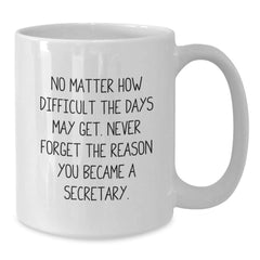 Secretary's Inspirational White Coffee Mugs - Gifts from Family and Friends - 'No Matter How Difficult' - Graduation Unique Gifts for Secretary - Additional