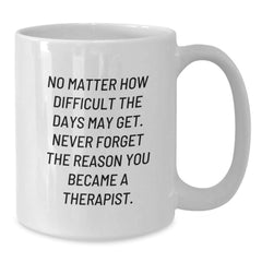 Inspirational Therapist Gifts from Friends - White Coffee Mug, 'No Matter How Difficult', 11oz or 15oz, Ceramic, Microwave, and Dishwasher Safe for Graduation - Additional