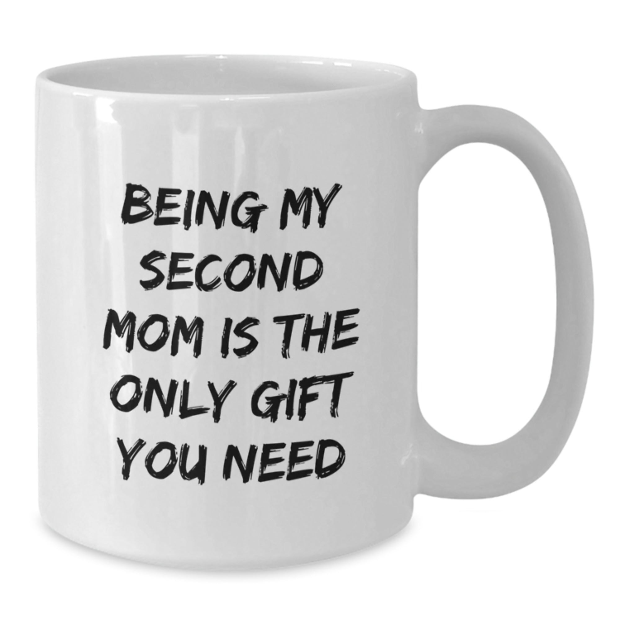 Funny Second Mom Gifts, 'Being My Second Mom Is The Only Gift You Need' White Coffee Mug for Graduation, Gifts from Family to Second Mom - Additional