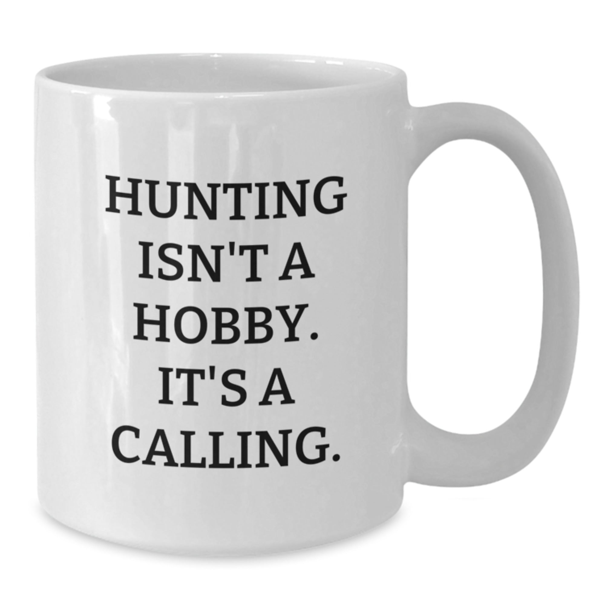 Hunting Funny White Coffee Mug Gifts from Family for Hunting Men, 'Hunting Isn't A Hobby. It's A Calling.' - Additional