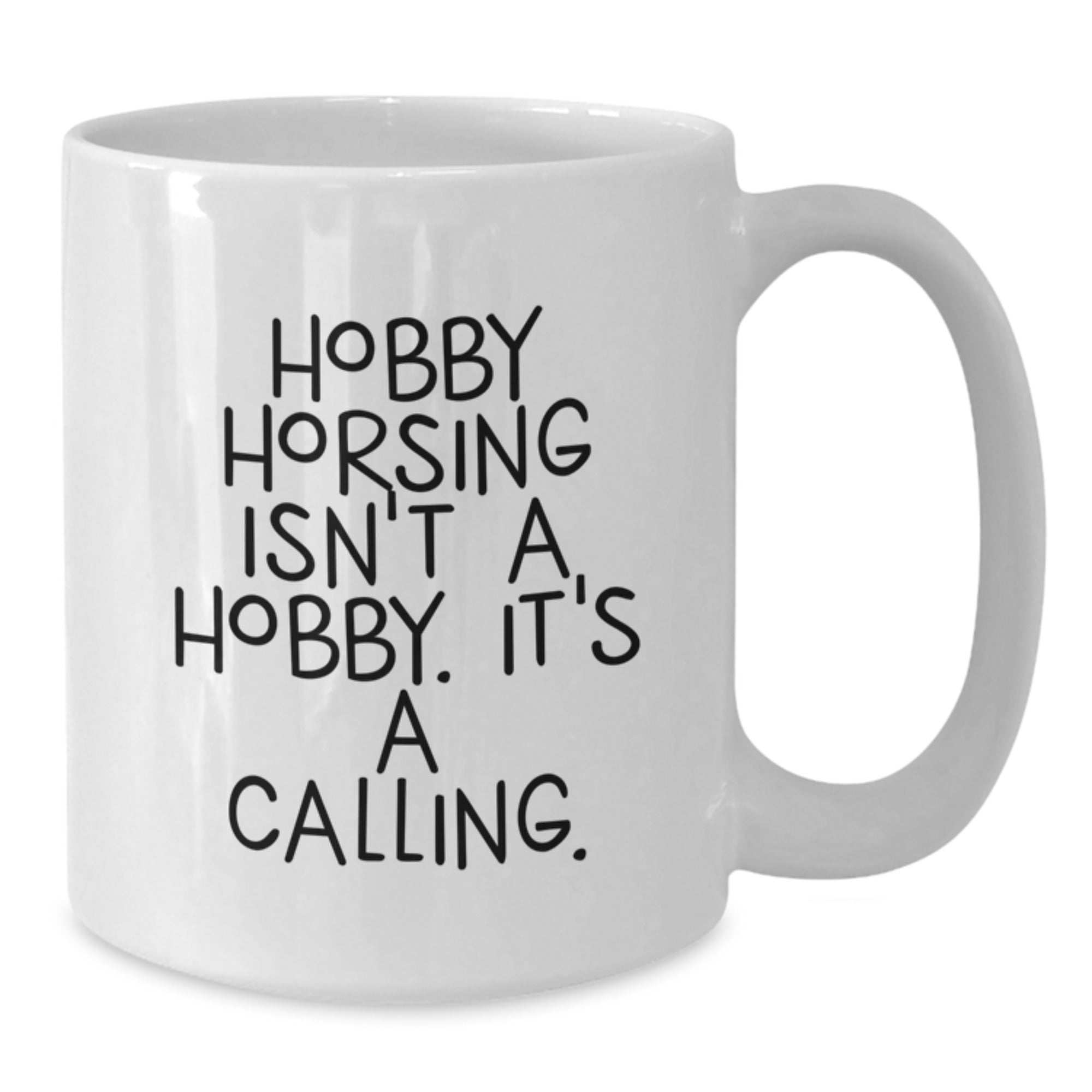 Funny Hobby Horsing White Coffee Mug Gifts from Friends for Enthusiasts, 'Hobby Horsing Isn't A Hobby. It's A Calling.' - Additional