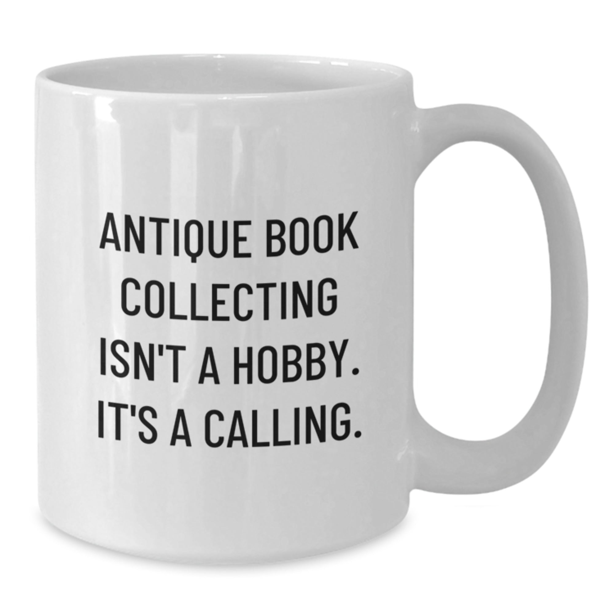 Antique Book Collecting Gifts, Funny Quote, White Coffee Mug for Men, Women, Friends, Coworkers, Family - Unique Graduation Gifts from Friends, Coworkers, Family - Additional