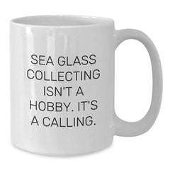 Sea Glass Collecting Isn't A Hobby, It's A Calling! White Coffee Mug for Graduation Gifts from Friends, Family, or Coworkers to Sea Glass Collecting Enthusiasts - Additional