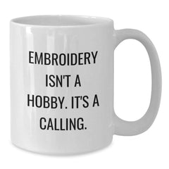 Embroidery Enthusiasts Gifts from Friends, Family, or Coworkers - 'Embroidery Isn't A Hobby. It's A Calling.' White Coffee Mug for Embroidery Lovers - Additional