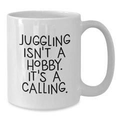 Juggling Enthusiasts Gifts from Friends for Juggling Calling White Coffee Mugs, Funny Inspirational Mug for Graduation - Additional