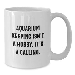 Aquarium Keeping Inspirational Gifts from Friends for Men, Funny Quote White Coffee Mugs, Unique Graduation Gifts for Aquarium Enthusiasts, 11oz or 15oz Ceramic Mugs - Additional