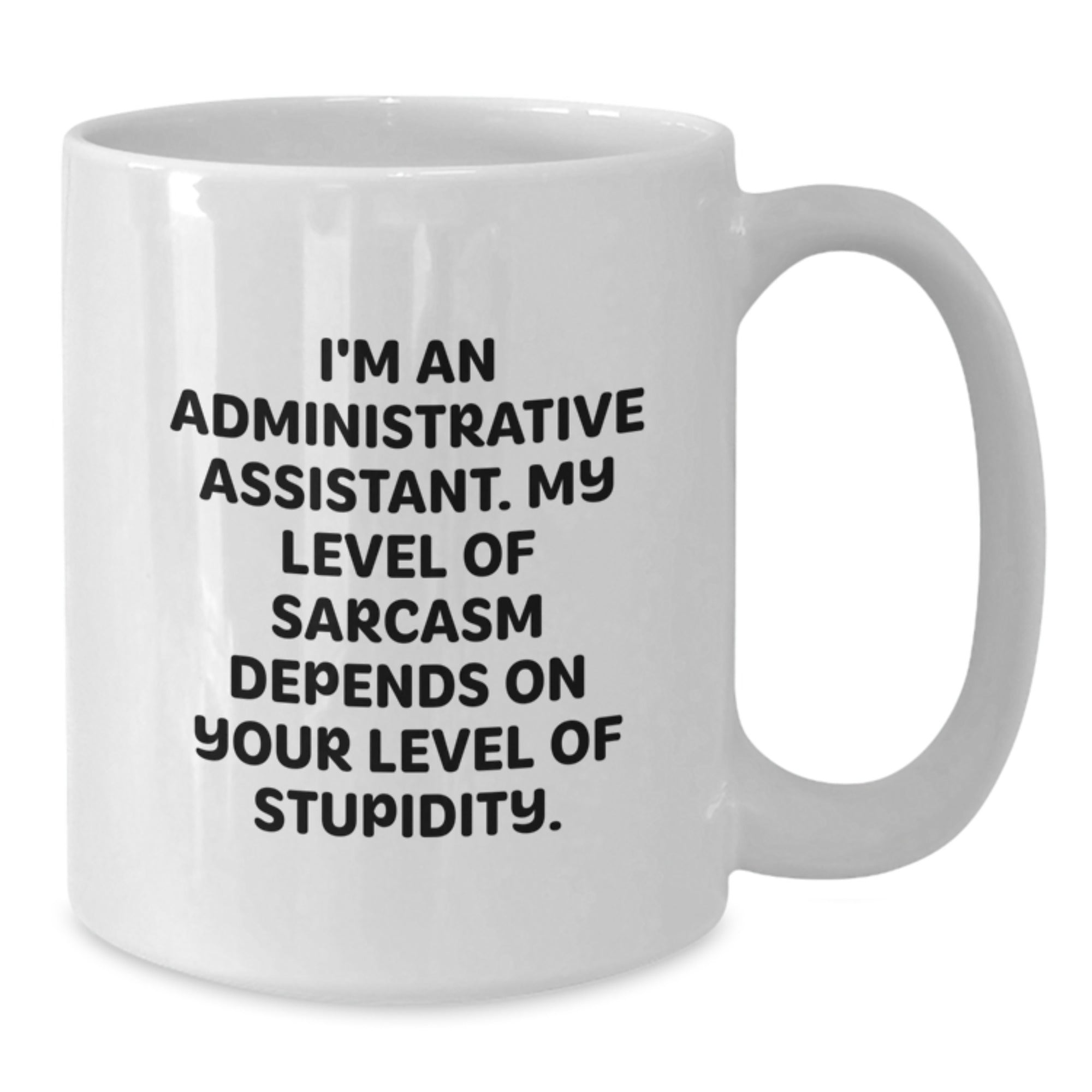 Funny White Coffee Mug for Administrative Assistant Gifts from Friends, 'I'm An Administrative Assistant. My Level Of Sarcasm Depends On Your Level Of Stupidity.' - Additional