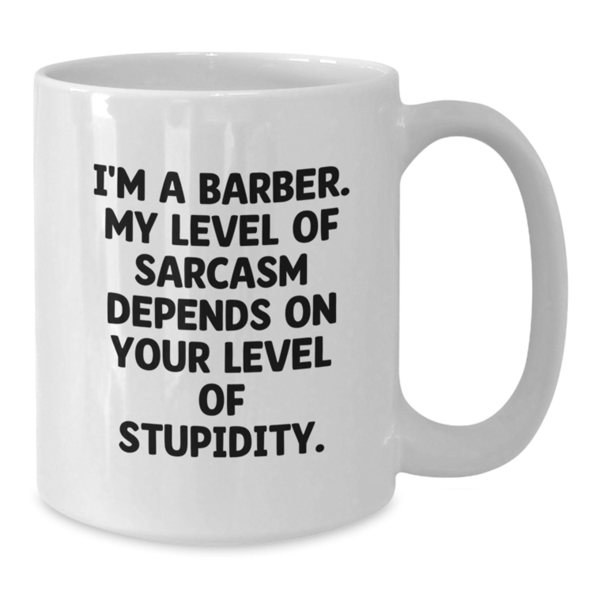 Funny Barber Gifts for Him from Family - I'm A Barber. My Level Of Sarcasm Depends On Your Level Of Stupidity. White Coffee Mug - Additional