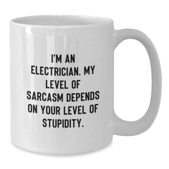 Funny Electrician Gifts from Friends for Graduation, White Coffee Mug I'm An Electrician. My Level Of Sarcasm Depends On Your Level Of Stupidity. - Additional