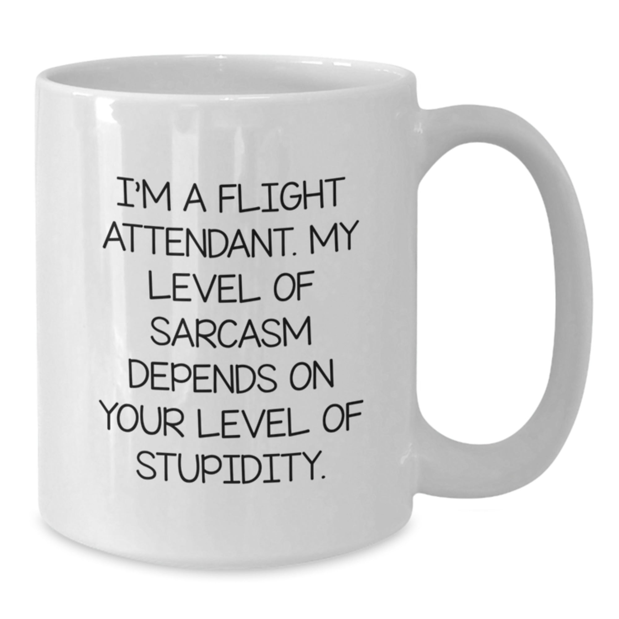 Flight Attendant Humor Gifts from Friends - 'I'm A Flight Attendant. My Level Of Sarcasm Depends On Your Level Of Stupidity.' White Coffee Mug for Graduation - Additional