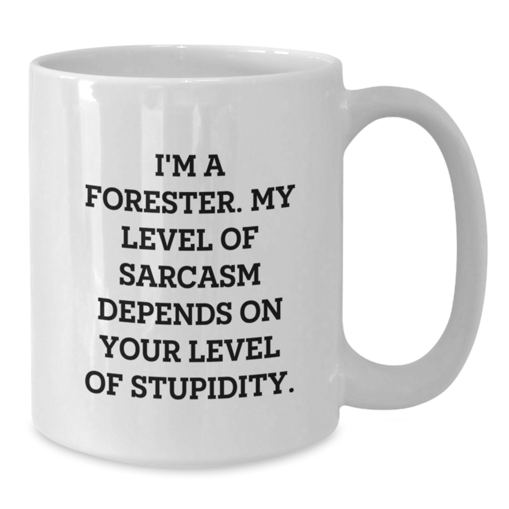Funny Forester Gifts, White Coffee Mugs - Graduation Unique Gifts from Friends to Foresters, 'I'm A Forester. My Level Of Sarcasm Depends On Your Level Of Stupidity.' - Additional