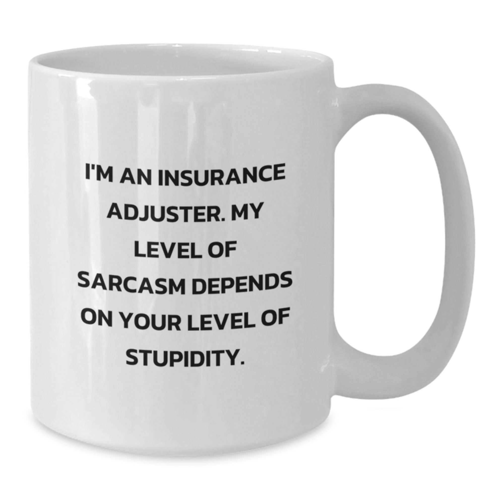 Insurance Adjuster Gifts, Funny Mugs, Graduation Unique Gifts from Friends, 'I'm An Insurance Adjuster. My Level Of Sarcasm Depends On Your Level Of Stupidity.' - Additional