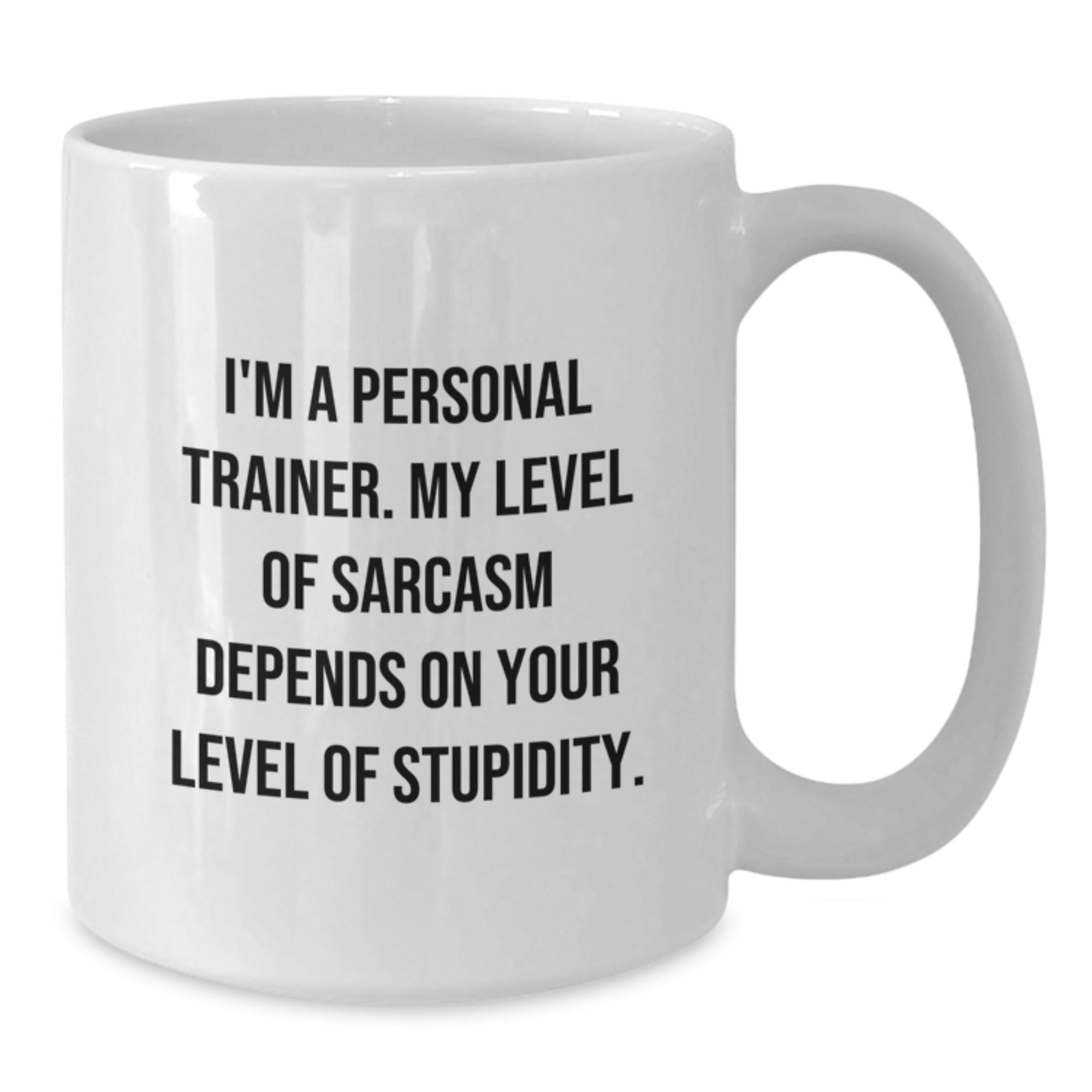 Funny Personal Trainer Gifts from Friends to Graduating Personal Trainers - I'm A Personal Trainer. My Level Of Sarcasm Depends On Your Level Of Stupidity. White Coffee Mug - Additional