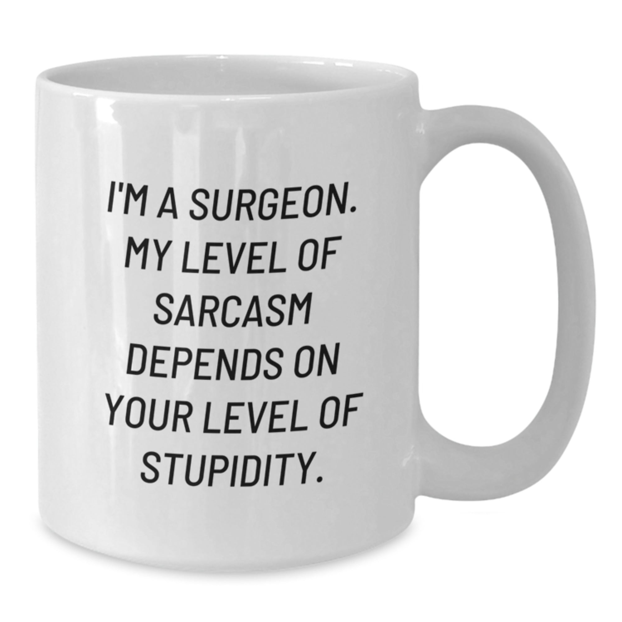Funny Surgeon Gift Ideas for Christmas, 'I'm a Surgeon My Sarcasm Depends on Your Level of Stupidity' White Coffee Mug for Men, Friends, and Family - Additional