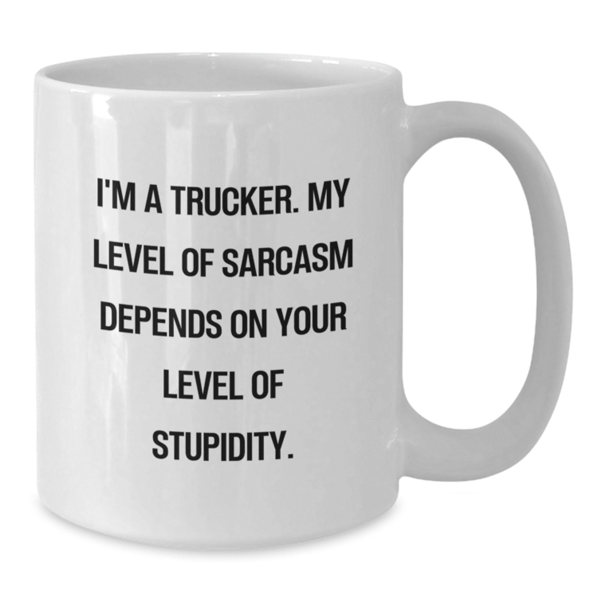 Funny Trucker Gifts, White Coffee Mug for Christmas, I'm A Trucker - Sarcasm Level Depends On Your Stupidity - Unique Trucker Mugs for Men - Gifts from Friends to Coworkers - Additional