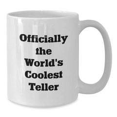 Funny Teller Gifts from Friends for Graduation Unique White Coffee Mug, Officially The World's Coolest Teller - Additional