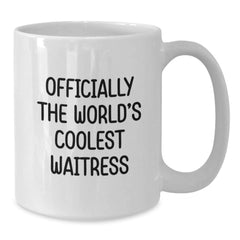 Gifts from Friends for Waitress - Funny Quote White Coffee Mug, Unique Graduation Gifts for Women, Officially The World's Coolest Waitress Ceramic Mug, 11oz or 15oz Capacity - Additional