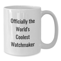 Funny Watchmaker Christmas Unique Gifts from Friends for Men - 'Officially The World's Coolest Watchmaker' White Coffee Mug - Additional