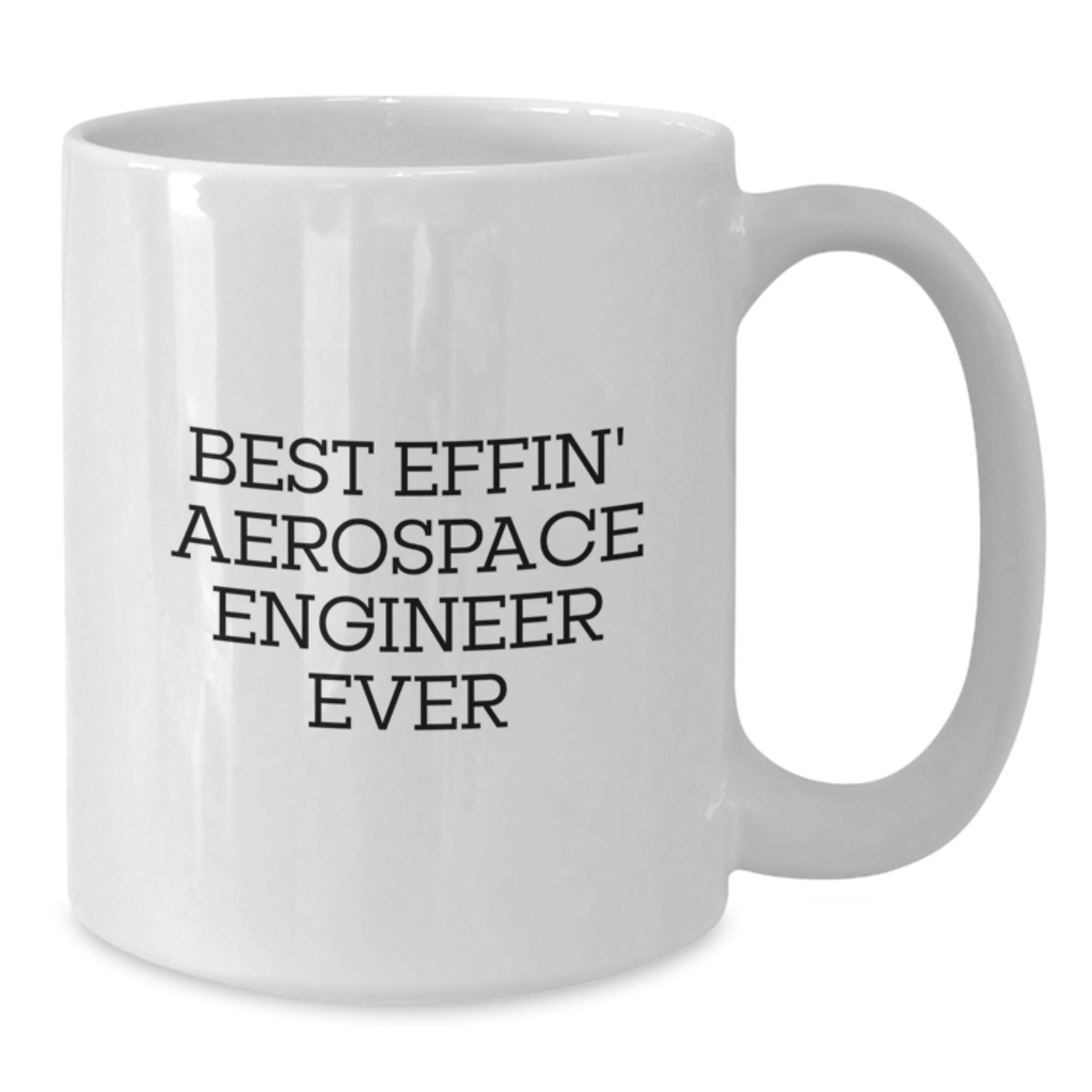 Funny Aerospace Engineer Gift for Him or Her, Unique Graduation Present 'Best Effin' Aerospace Engineer Ever' White Coffee Mug, 11oz or 15oz Capacity, Microwave and Dishwasher Safe - Additional