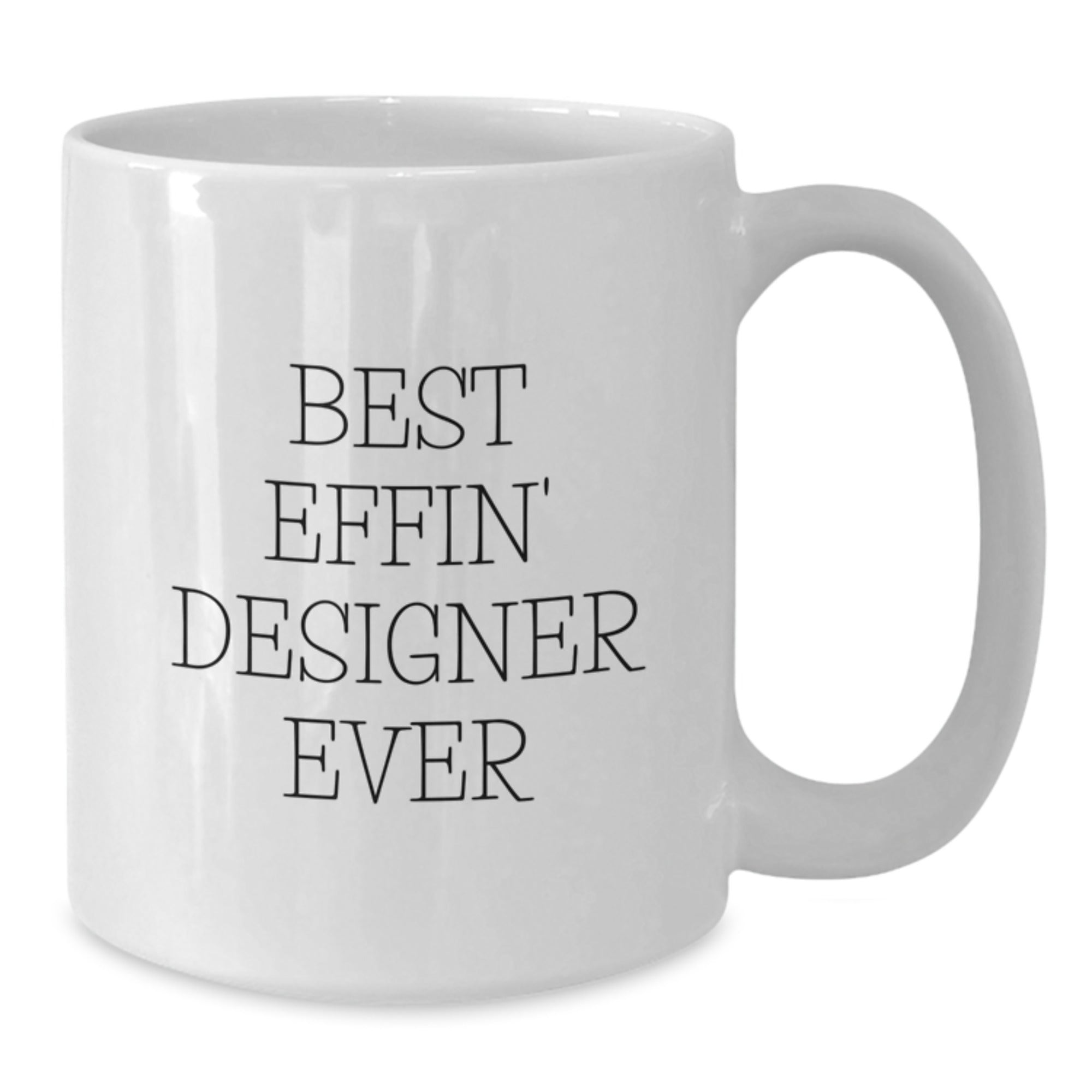 Funny Designer Gifts from Best Effin' Designer Ever - White Coffee Mug for Graduation Unique Gifts for Designer Men and Women - Additional