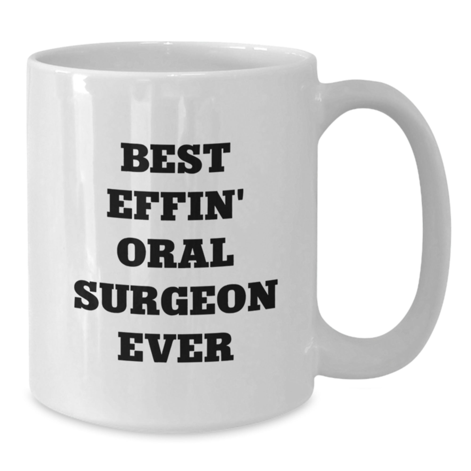 Funny Best Effin' Oral Surgeon Ever White Coffee Mug Gifts from Friends to Oral Surgeon on Birthday - Additional