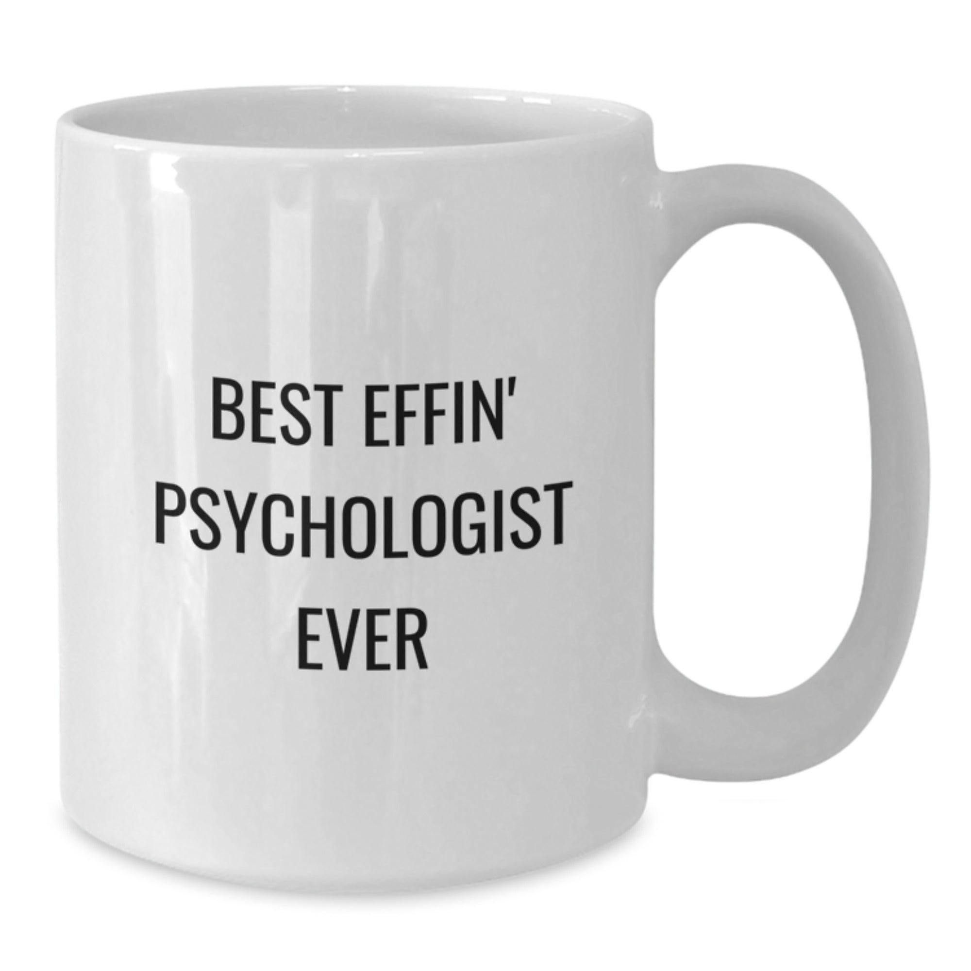 Funny Psychologist Gifts from Friends for Graduation - Best Effin' Psychologist Ever Quote on White Ceramic Coffee Mug (11oz or 15oz Capacity, Microwave and Dishwasher Safe) - Additional